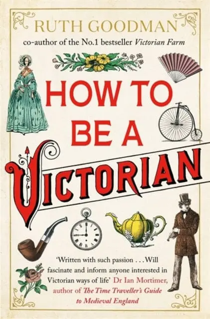 How To Be A Victorian By Ruth Goodman 1