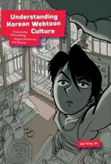 Understanding Korean Webtoon Culture : Transmedia Storytelling, Digital Platforms, And Genres By Dal Yong Jin 1