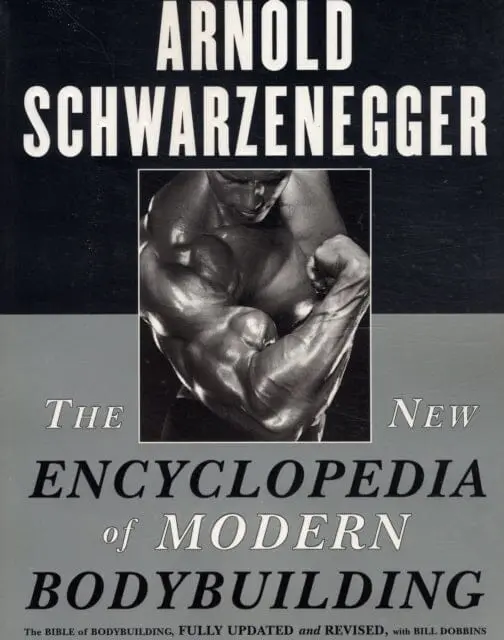 The New Encyclopedia Of Modern Bodybuilding : The Bible Of Bodybuilding, Fully Updated And Revised By Arnold Schwarzenegger 1