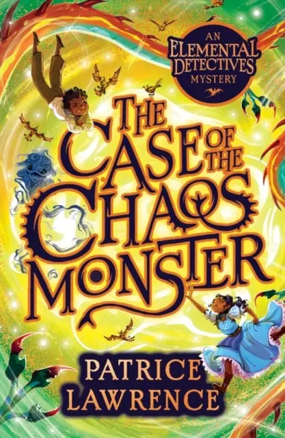 The Case Of The Chaos Monster: An Elemental Detectives Adventure By Patrice Lawrence 1