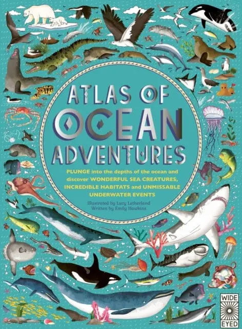 Atlas Of Ocean Adventures: A Collection Of Natural Wonders, Marine Marvels And Undersea Antics From Across The Globe By Emily Hawkins 1