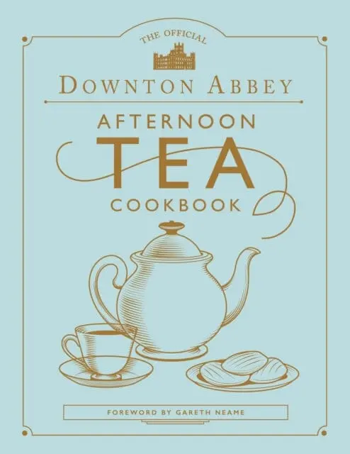 The Official Downton Abbey Afternoon Tea Cookbook By Gareth Neame 1