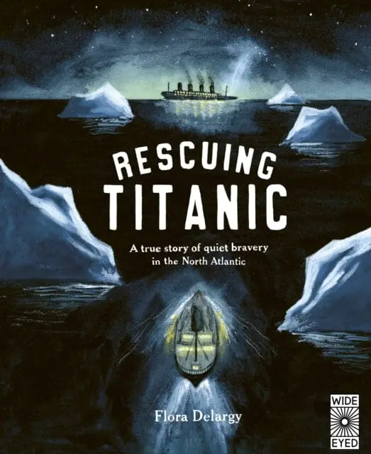 Rescuing Titanic: A True Story Of Quiet Bravery In The North Atlantic By Flora Delargy 1