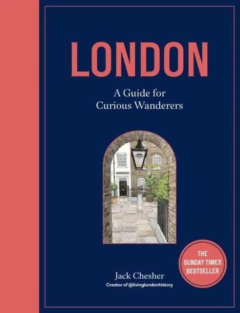 London: A Guide For Curious Wanderers : The Sunday Times Bestseller 1