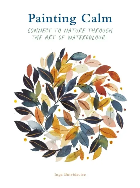 Painting Calm : Connect To  Nature Through The Art Of Watercolour By Inga Buividavice 1