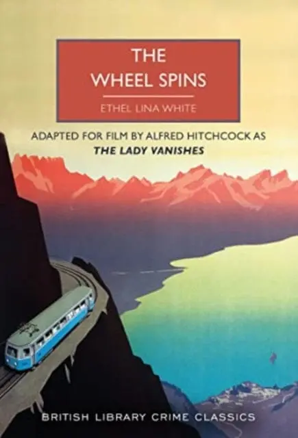 The Wheel Spins : Aka The Lady Vanishes By Ethel Lina White 1