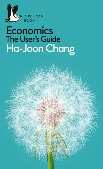 Economics: The User's Guide  A Pelican Introduction By Ha-Joon Chang 1