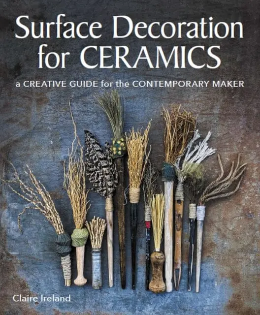 Surface Decoration For Ceramics : A Creative Guide For The Contemporary Maker 1