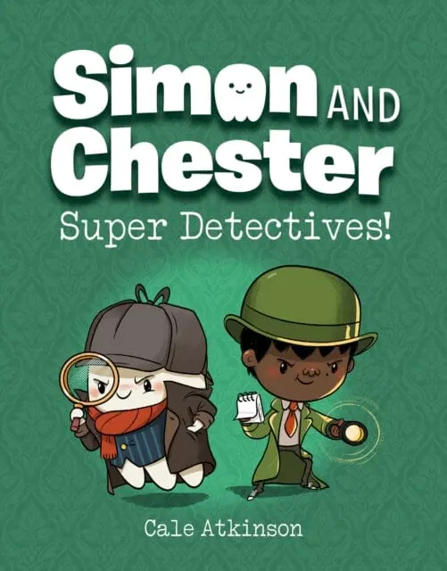 Super Detectives (Simon And Chester Book #1) By Cale Atkinson 1