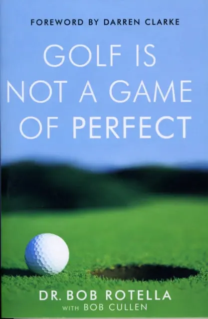 Golf Is Not A Game Of Perfect By Dr. Bob Rotella 1