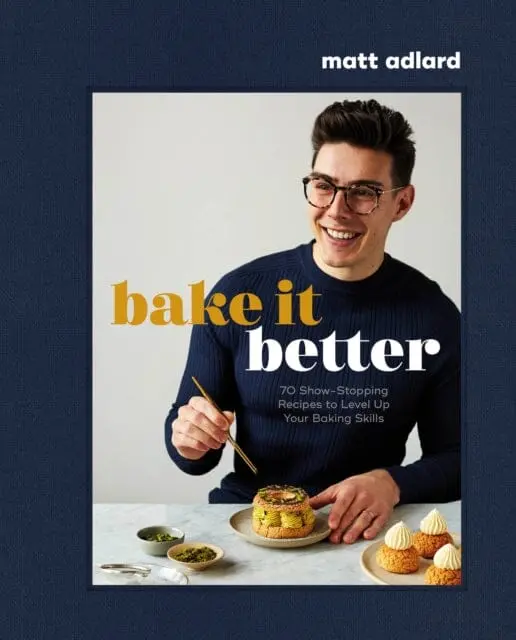 Bake It Better : 70 Show-Stopping Recipes To Level Up Your Baking Skills By Matt Adlard 1