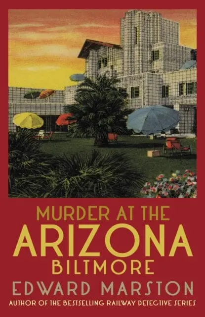 Murder At The Arizona Biltmore : From The Bestselling Author Of The Railway Detective Series By Edward Marston 1
