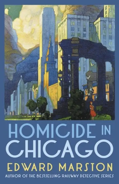 Homicide In Chicago : From The Bestselling Author Of The Railway Detective Series By Edward Marston 1