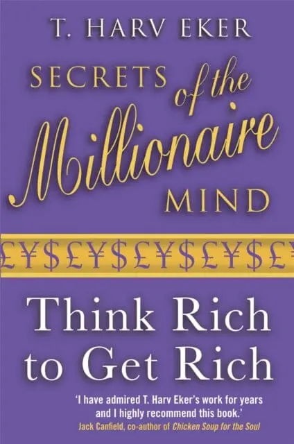 Secrets Of The Millionaire Mind : Think Rich To Get Rich By T. Harv Eker 1