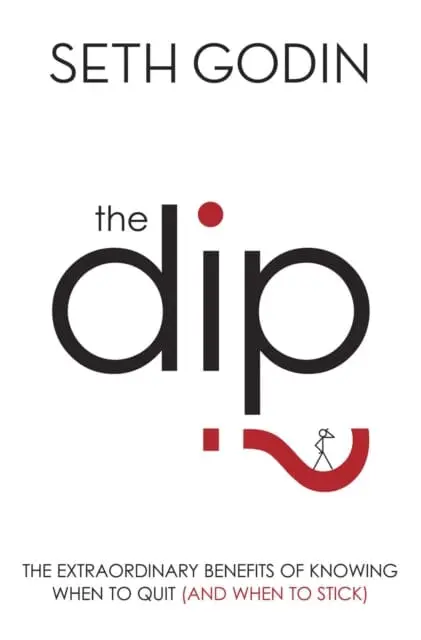 The Dip : The Extraordinary Benefits Of Knowing When To Quit (And When To Stick) 1