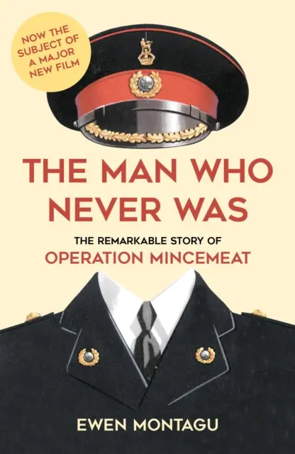 The Man Who Never Was: The Remarkable Story Of Operation Mincemeat By Ewen Montagu 1