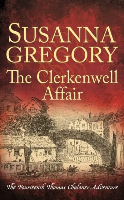 The Clerkenwell Affair: The Fourteenth Thomas Chaloner Adventure By Susanna Gregory 1