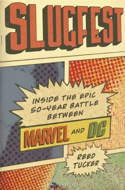Slugfest : Inside The Epic, 50-Year Battle Between Marvel And Dc By Reed Tucker 1