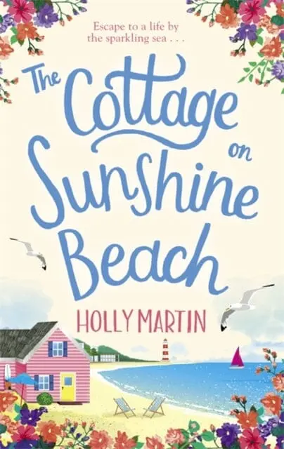 The Cottage On Sunshine Beach: An Utterly Gorgeous Feel Good Romantic Comedy By Holly Martin 1