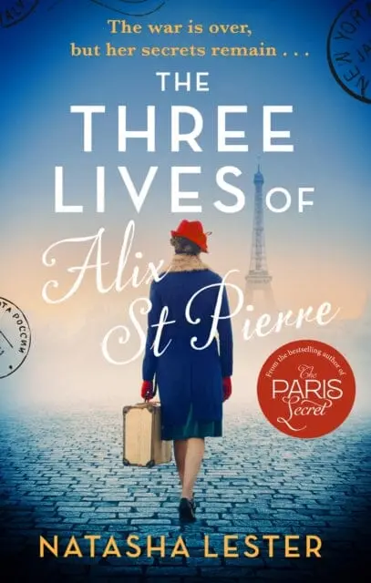 The Three Lives Of Alix St Pierre : A Breathtaking Historical Romance Set In War-Torn Paris By Natasha Lester 1