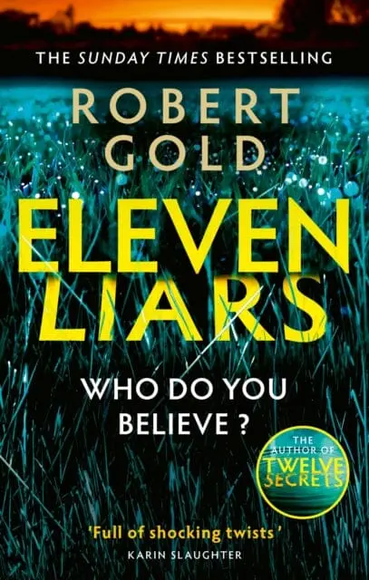 Eleven Liars : The Unputdownable New Thriller From The Sunday Times Bestselling Author Of  Twelve Secrets By Robert Gold 1