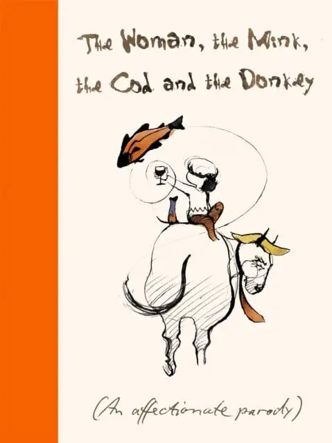 The Woman, The Mink, The Cod And The Donkey: An Affectionate Parody By Margerie Swash 1