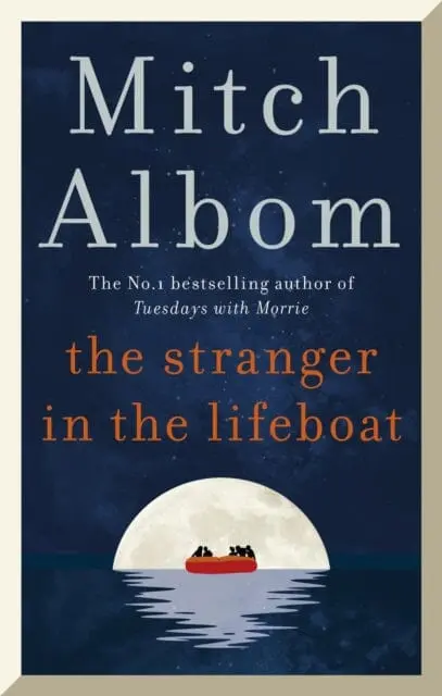 The Stranger In The Lifeboat : The Uplifting New Novel From The Bestselling Author Of Tuesdays With Morrie By Mitch Albom 1