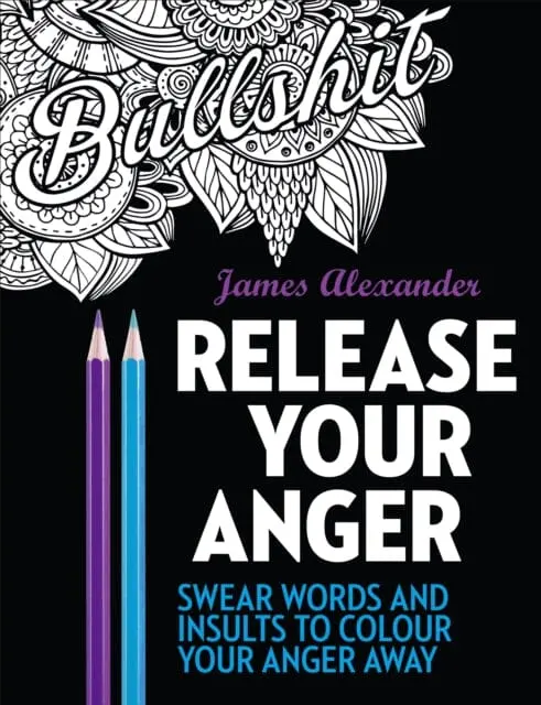 Release Your Anger: Midnight Edition An Adult Coloring Book With 40 Swear Words To Color And Relax By James Alexander 1