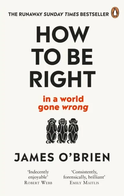 How To Be Right: ... In A World Gone Wrong By James O'brien 1
