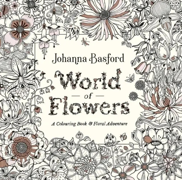 World Of Flowers: A Colouring Book And Floral Adventure By Johanna Basford 1