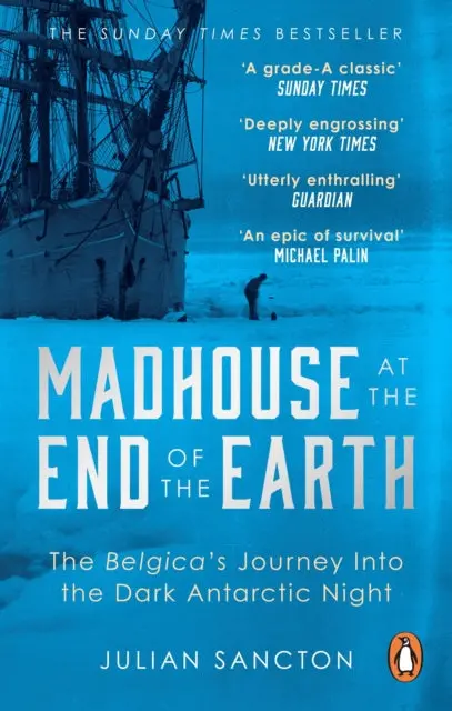 Madhouse At The End Of The Earth: The Belgica's Journey Into The Dark Antarctic Night By Julian Sancton 1