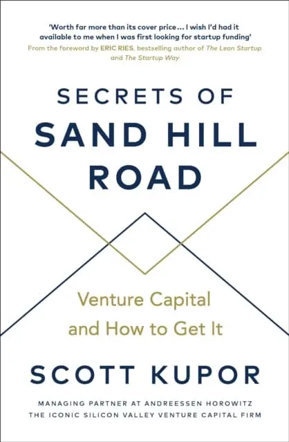 Secrets Of Sand Hill Road: Venture Capital-And How To Get It By Scott Kupor 1