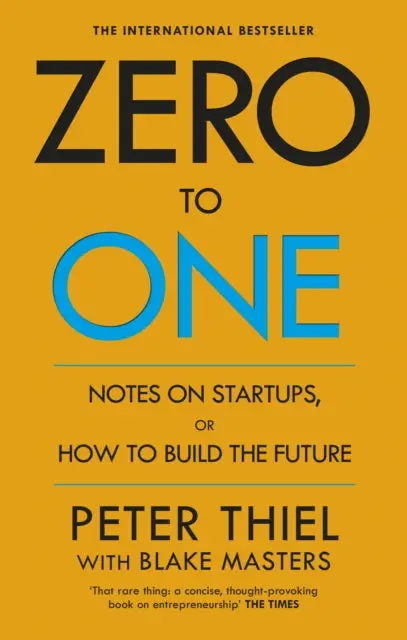 Zero To One: Notes On Start Ups, Or How To Build The Future By Blake Masters 1