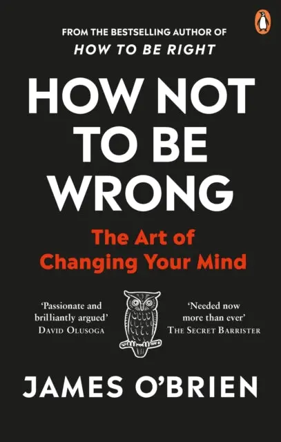 How Not To Be Wrong: The Art Of Changing Your Mind By James O'brien 1