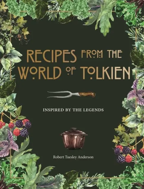 Recipes From The World Of Tolkien: Inspired By The Legends By Robert Tuesley Anderson 1