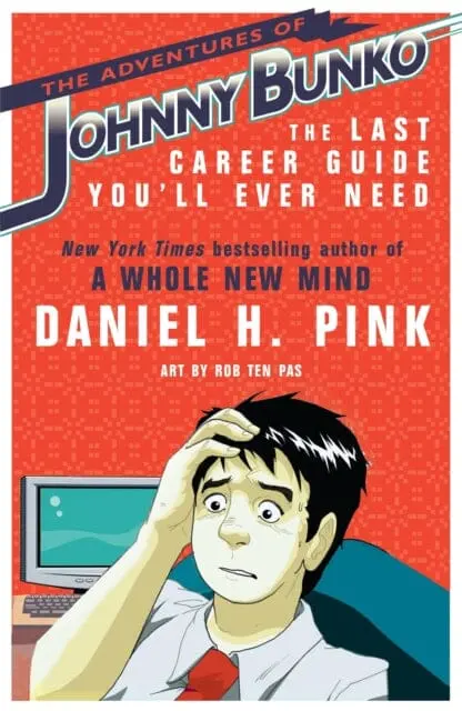 The Adventures Of Johnny Bunko : The Last Career Guide You'll Ever Need By Daniel H. Pink 1