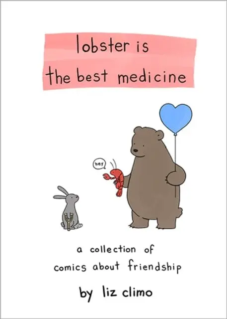 Lobster Is The Best Medicine : A Collection Of Comics About Friendship By Liz Climo 1