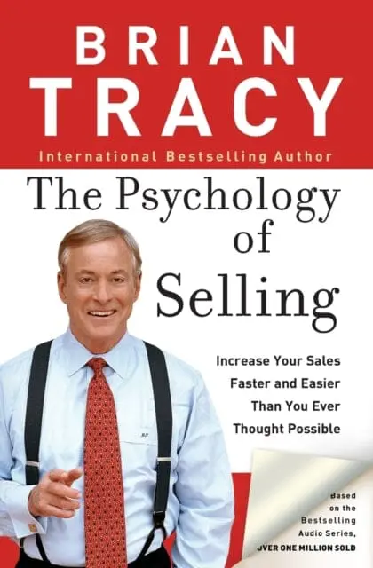 The Psychology Of Selling: Increase Your Sales Faster And Easier Than You Ever Thought Possible By Brian Tracy 1