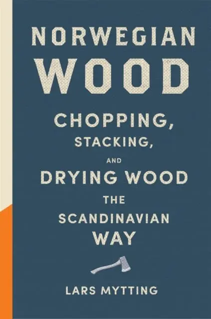 Norwegian Wood: The Pocket Guide To Chopping, Stacking And Drying Wood The Scandinavian Way By Lars Mytting 1