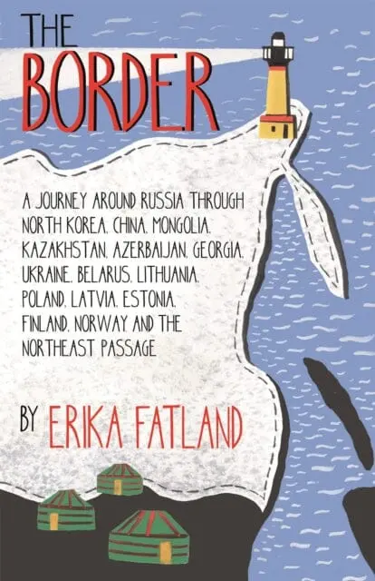 The Border - A Journey Around Russia  By Erika Fatland 1