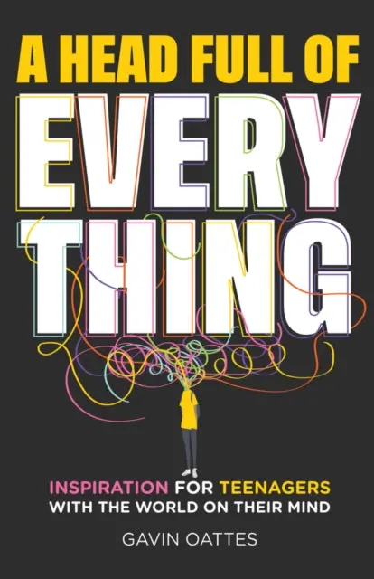 A Head Full Of Everything: Inspiration For Teenagers With The World On Their Mind By Gavin Oattes 1