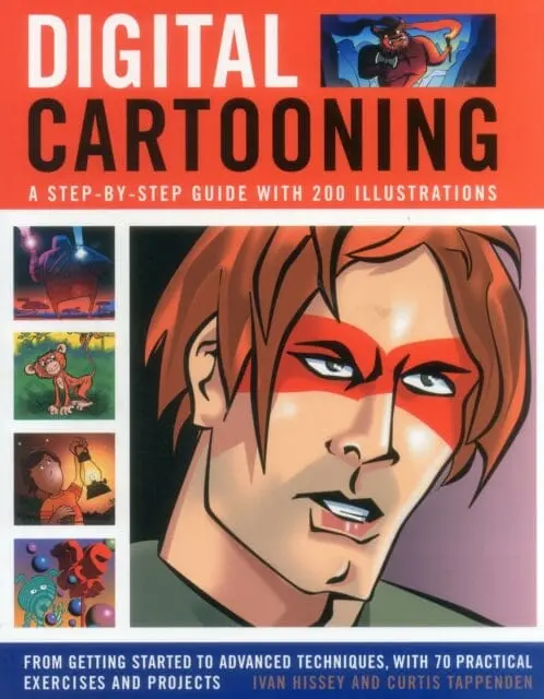 Digital Cartooning : A Step-By-Step Guide With 200 Illustrations: From Getting Started To Advanced Techniques, With 70 Practical Exercises And Projects By Ivan Hissey 1