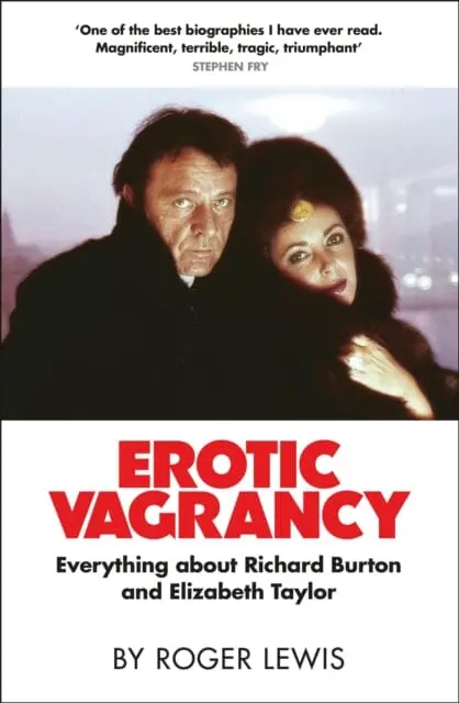 Erotic Vagrancy : Everything About Richard Burton And Elizabeth Taylor By Roger Lewis 1