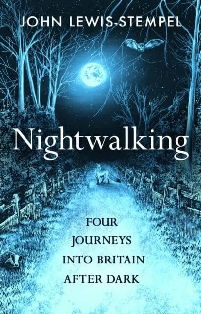 Nightwalking: Four Journeys Into Britain After Dark By John Lewis-Stempel 1