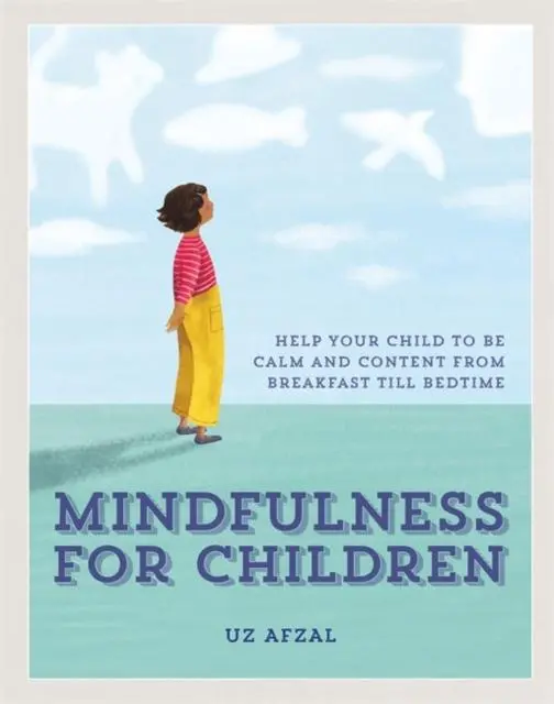 Mindfulness For Children : Help Your Child To Be Calm And Content, From Breakfast Till Bedtime 1