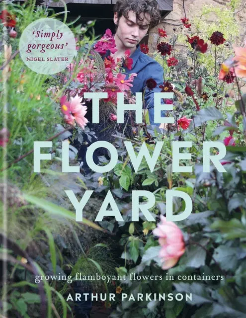 The Flower Yard: Growing Flamboyant Flowers In Containers By Arthur Parkinson 1