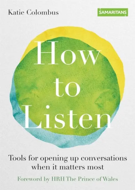 How To Listen: Tools For Opening Up Conversations When It Matters Most By Katie Colombus 1