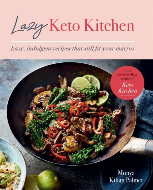 Lazy Keto Kitchen: Easy, Indulgent Recipes That Still Fit Your Macros By Monya Kilian Palmer 1