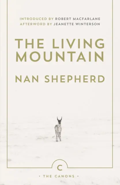 The Living Mountain: A Celebration Of The Cairngorm Mountains Of Scotland By Nan Shepherd 1