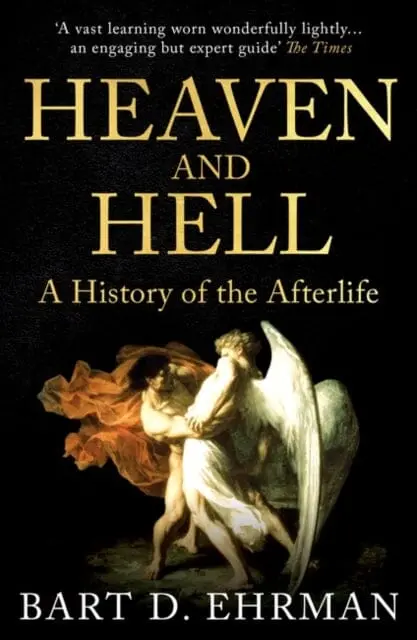 Heaven And Hell: A History Of The Afterlife By Bart D. Ehrman 1